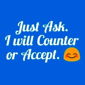 Ask! I will Counter or Accept your Offer 🤗